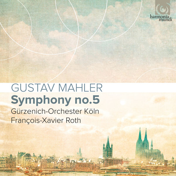 Gürzenich-Orchester Köln, François-Xavier Roth – Mahler: Symphony No. 5 (2017) [Official Digital Download 24bit/44,1kHz]