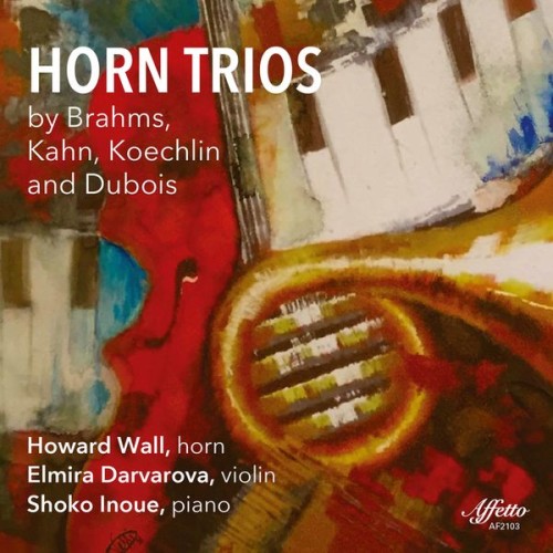 Howard Wall, Elmira Darvarova, Shoko Inoue – Brahms, Kahn, Koechlin & Dubois: Horn Trios (2021) [FLAC 24 bit, 96 kHz]