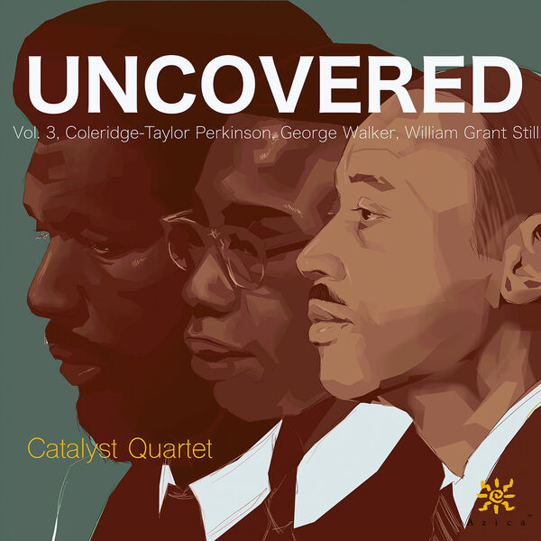 Catalyst Quartet - Uncovered, Vol. 3: Coleridge-Taylor Perkinson, William Grant Still & George Walker (2023) [FLAC 24bit/96kHz]