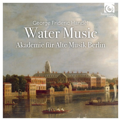 Akademie für Alte Musik Berlin – Handel: Water Music HWV 348-50 (1717) (2016) [FLAC 24 bit, 96 kHz]
