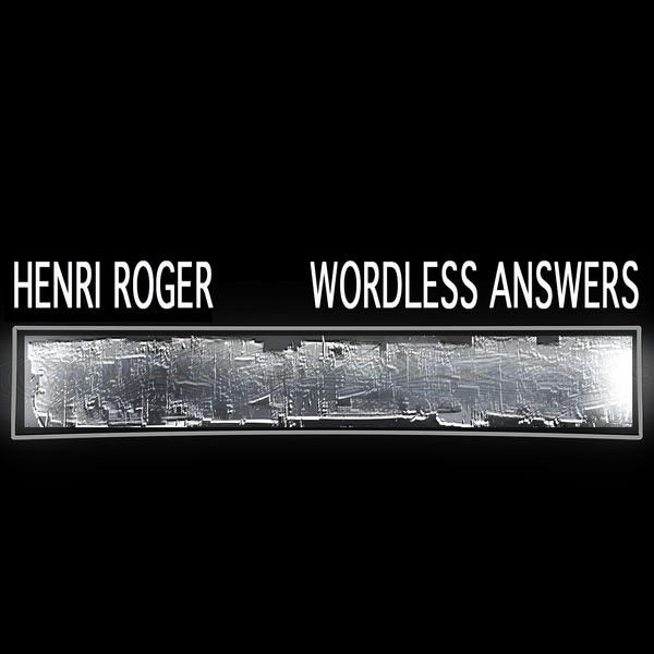 Henri Roger – Wordless Answers (2021) [Official Digital Download 24bit/48kHz]