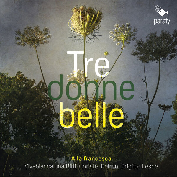 Alla Francesca, Brigitte Lesne, Vivabiancaluna Biffi, Christel Boiron - Tre donne belle (2023) [FLAC 24bit/96kHz] Download