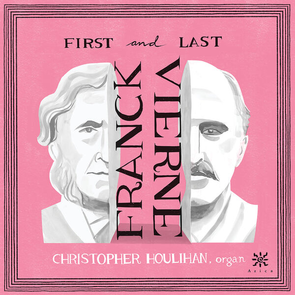 Christopher Houlihan - Franck & Vierne: First and Last (2023) [FLAC 24bit/96kHz] Download