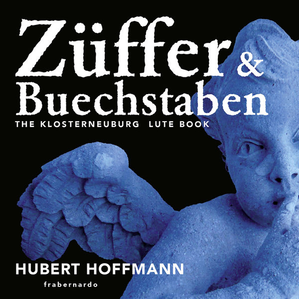 Hubert Hoffmann – Züffer Undt Buechstaben – The Klosterneuburg Lute Book (2021) [Official Digital Download 24bit/44,1kHz]