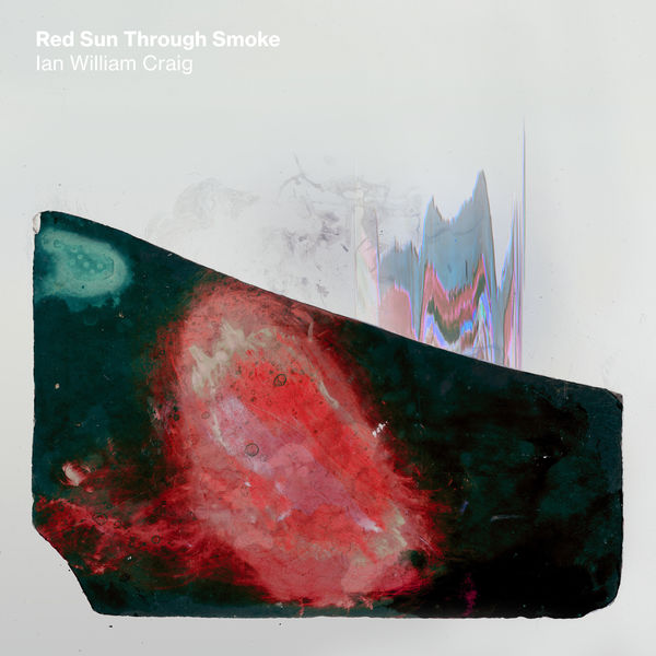 Ian William Craig – Red Sun Through Smoke (2020) [Official Digital Download 24bit/48kHz]