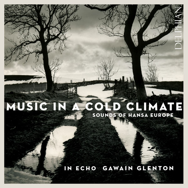 In Echo, Gawain Glenton –  Music in a Cold Climate: Sounds of Hansa Europe (2018) [Official Digital Download 24bit/48kHz]