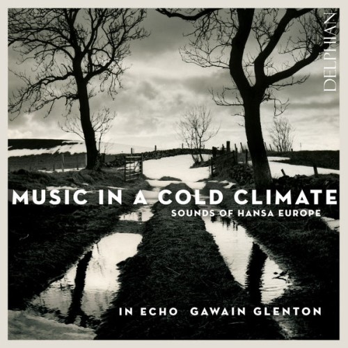 In Echo, Gawain Glenton – Music in a Cold Climate: Sounds of Hansa Europe (2018) [FLAC 24 bit, 48 kHz]