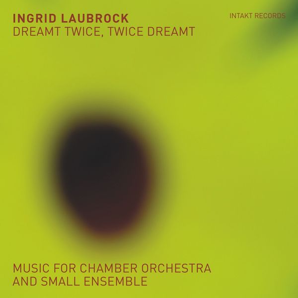Ingrid Laubrock – Dreamt Twice, Twice Dreamt: Music for Chamber Orchestra & Small Ensemble (2020) [Official Digital Download 24bit/96kHz]