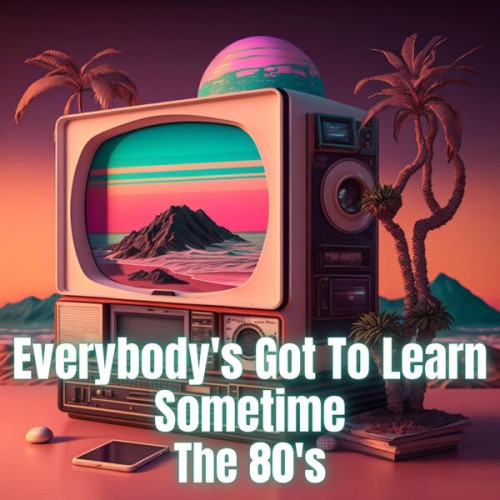 Various Artists – Everybody’s Got to Learn Sometime – The 80’s (2023) MP3 320kbps