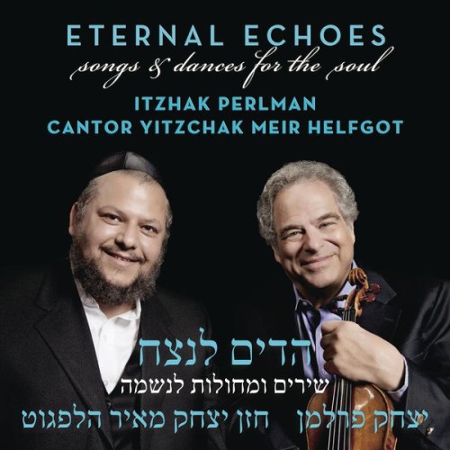 Itzhak Perlman, Cantor Yitzchak Meir Helfgot – Eternal Echoes: Songs and Dances for the Soul (2012) [FLAC 24 bit, 44,1 kHz]