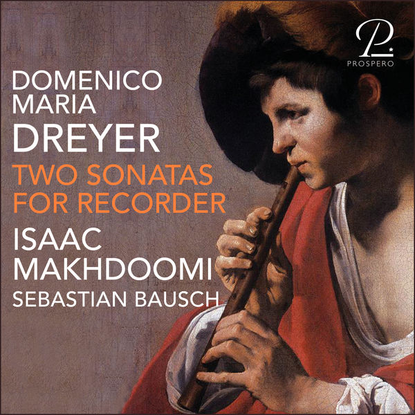 Isaac Makhdoomi – Domenico Maria Dreyer: Two Sonatas for Recorder (2021) [Official Digital Download 24bit/96kHz]