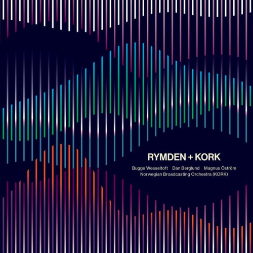 Bugge Wesseltoft, Dan Berglund, Magnus Öström, Norwegian Broadcasting Orchestra – Rymden + Kork (Live) (2023) [FLAC 24 bit, 44,1 kHz]