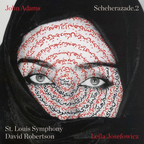 Leila Josefowicz, St. Louis Symphony, David Robertson – John Adams: Scheherazade.2 (2016) [FLAC 24 bit, 96 kHz]