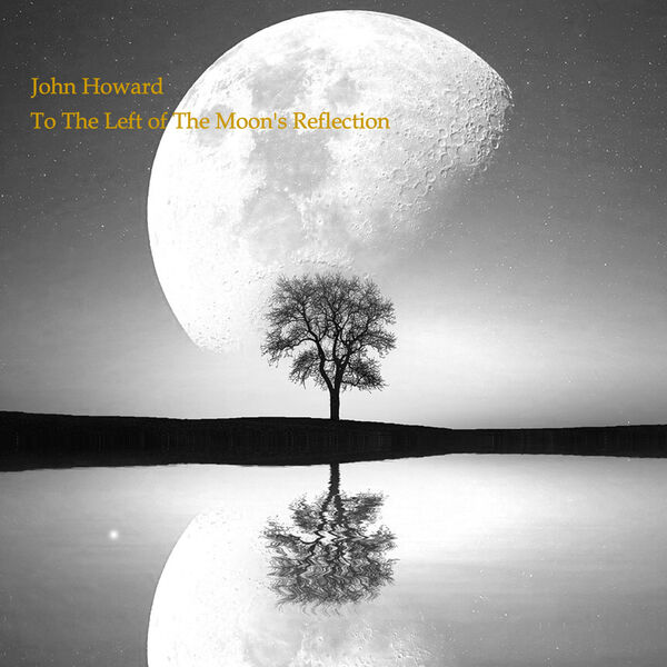 John Howard – To the Left of the Moon’s Reflection (2020) [Official Digital Download 24bit/44,1kHz]