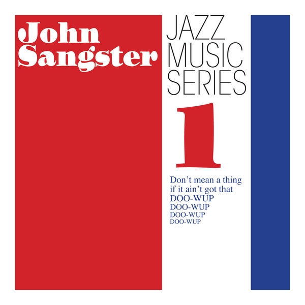 John Sangster – Jazz Music Series 1: Don’t mean a thing if it ain’t got that doo-wup (2018) [Official Digital Download 24bit/44,1kHz]