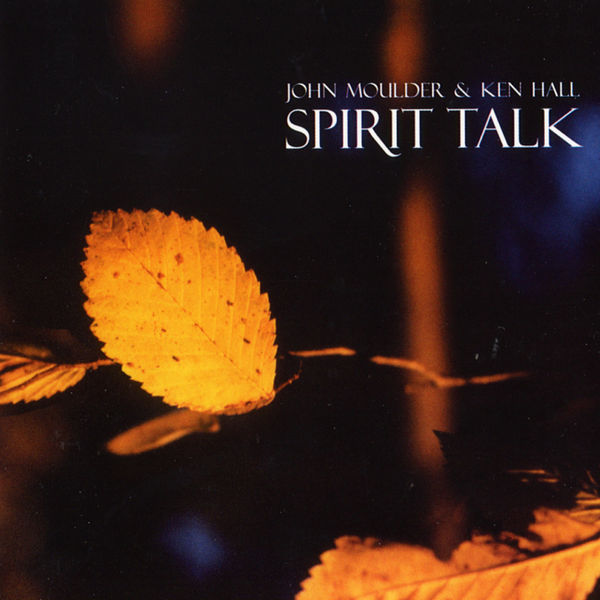 John Moulder, Ken Hall – Spirit Talk (2003/2011) [Official Digital Download 24bit/96kHz]