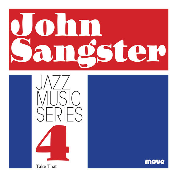 John Sangster – Jazz Music Series 4: Take That (2018) [Official Digital Download 24bit/44,1kHz]