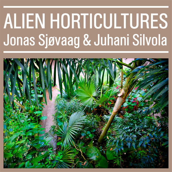 Jonas Sjøvaag, Juhani Silvola – Alien Horticultures (2019) [Official Digital Download 24bit/48kHz]