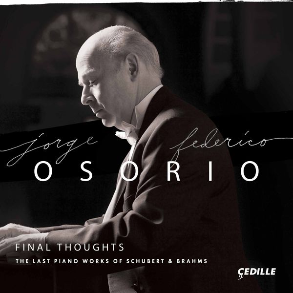 Jorge Federico Osorio – Final Thoughts – The Last Piano Works of Schubert & Brahms (2017) [Official Digital Download 24bit/96kHz]