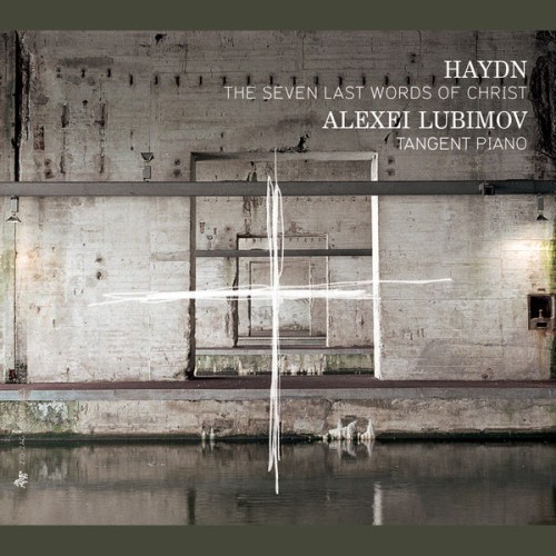 Alexei Lubimov – Joseph Haydn : The Seven Last Words of Christ (2014) [FLAC 24 bit, 88,2 kHz]