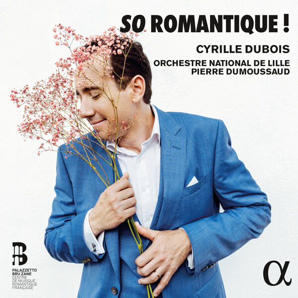 Cyrille Dubois, Orchestre National de Lille, Pierre Dumoussaud - So Romantique ! (2023) [FLAC 24bit/96kHz] Download