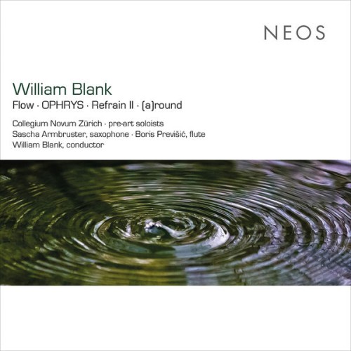 Collegium Novum Zürich – William Blank: Flow, Ophrys, Refrain II & (A)round (2023) [FLAC 24 bit, 96 kHz]