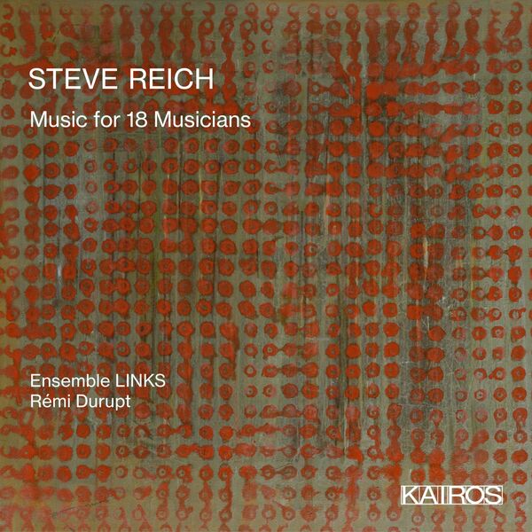Ensemble LINKS, Rémi Durupt - Steve Reich: Music for 18 Musicians (2020) [FLAC 24bit/48kHz] Download