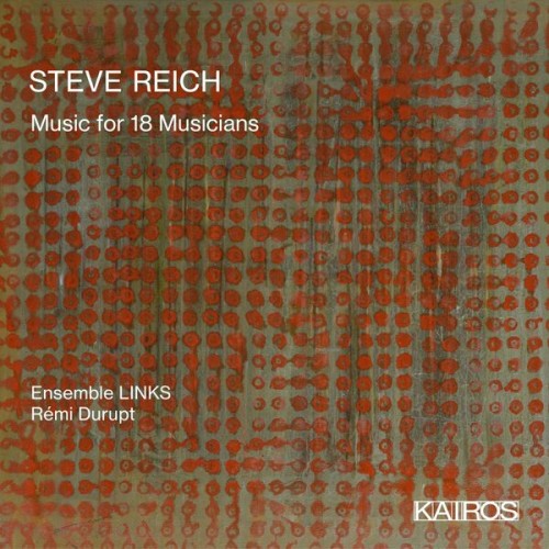 Ensemble LINKS, Rémi Durupt – Steve Reich: Music for 18 Musicians (2020) [FLAC 24 bit, 48 kHz]
