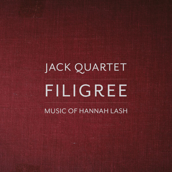 JACK Quartet – Filigree: Music of Hannah Lash (2019) [Official Digital Download 24bit/96kHz]