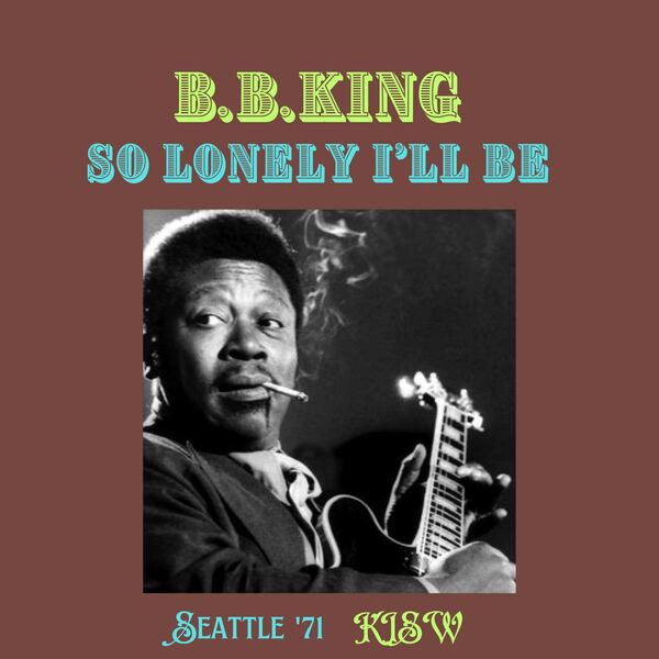 B.B. King – So Lonely I’ll Be (Live Seattle ’71) (2023) FLAC