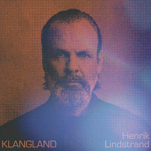 Henrik Lindstrand - Klangland (2023) [FLAC 24bit/44,1kHz] Download