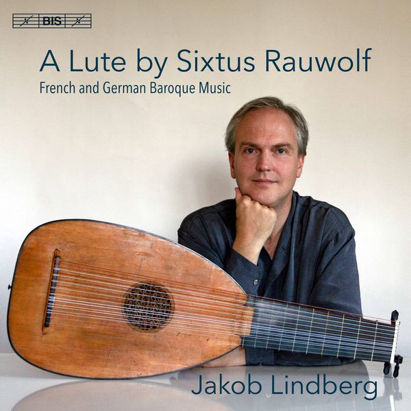 Jakob Lindberg – A Lute by Sixtus Rauwolf: French & German Baroque Music (2017) [Official Digital Download 24bit/96kHz]