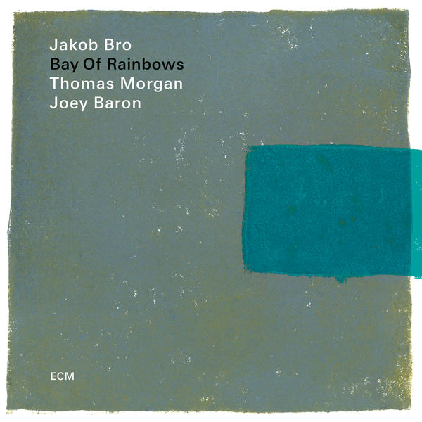 Jakob Bro, Thomas Morgan, Joey Baron – Bay Of Rainbows (Live At The Jazz Standard, New York / 2017) (2018) [Official Digital Download 24bit/96kHz]