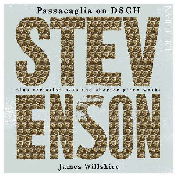 James Willshire – Stevenson – Passacaglia on DSCH (2013/2017) [Official Digital Download 24bit/48kHz]