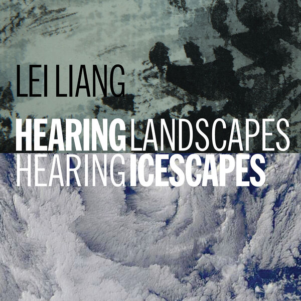 Liang Lei - Hearing Landscapes Hearing Icescapes (2023) [FLAC 24bit/96kHz] Download