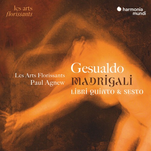 Les Arts Florissants, Paul Agnew – Gesualdo: Madrigali, Libri quinto & sesto (2023) [FLAC 24 bit, 48 kHz]