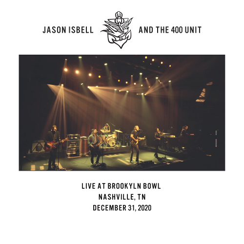 Jason Isbell and the 400 Unit – Live at Brooklyn Bowl – Nashville, TN – 12/31/20 (2021) [FLAC 24 bit, 48 kHz]