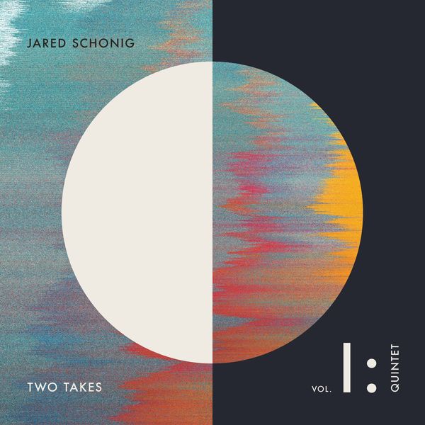 Jared Schonig – Two Takes, Vol. 1: Quintet (2021) [Official Digital Download 24bit/96kHz]