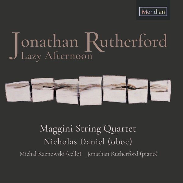 Maggini String Quartet, Nicholas Daniel, Michal Kaznowski, Jonathan Rutherford - Lazy Afternoon (2023) [FLAC 24bit/192kHz] Download