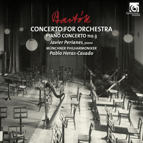 Javier Perianes, Münchner Philharmoniker, Pablo Heras-Casado – Bartók: Concerto for Orchestra & Piano Concerto No. 3 (2018) [FLAC 24 bit, 96 kHz]