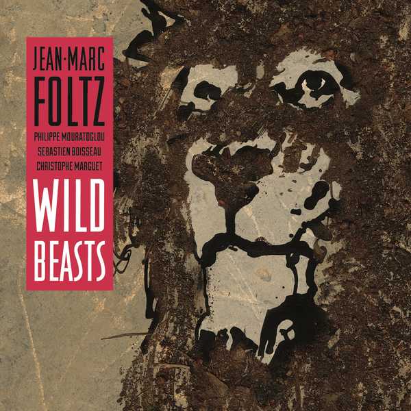 Jean-Marc Foltz – Wild Beasts (2020) [Official Digital Download 24bit/88,2kHz]