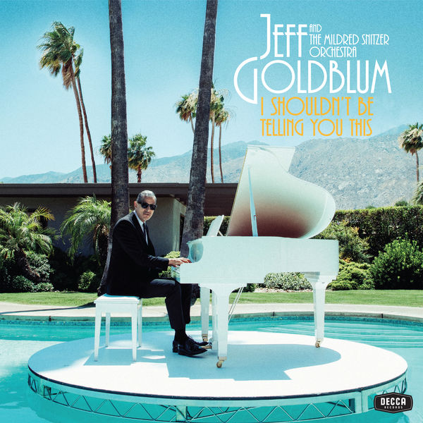 Jeff Goldblum, The Mildred Snitzer Orchestra – I Shouldn’t Be Telling You This (2019) [Official Digital Download 24bit/96kHz]