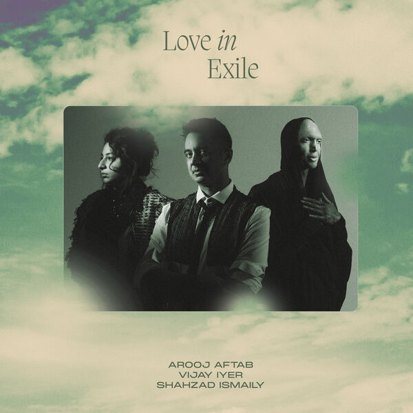 Arooj Aftab, Vijay Iyer, Shahzad Ismaily – Love In Exile (2023) [Official Digital Download 24bit/96kHz]