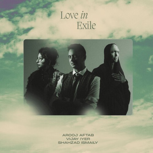 Arooj Aftab, Vijay Iyer, Shahzad Ismaily – Love In Exile (2023) [FLAC 24 bit, 96 kHz]