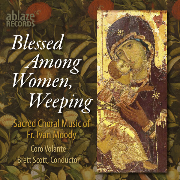 Coro Volante - Blessed Among Women, Weeping: Sacred Music of Fr. Ivan Moody (2023) [FLAC 24bit/96kHz] Download