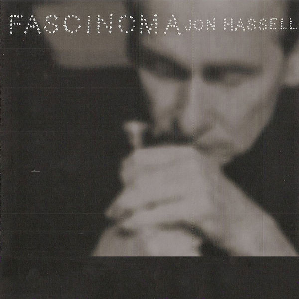 Jon Hassell – Fascinoma (1999) [Official Digital Download 24bit/88,2kHz]