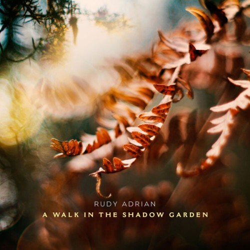 Rudy Adrian – A Walk In The Shadow Garden (2023) [FLAC 24 bit, 96 kHz]