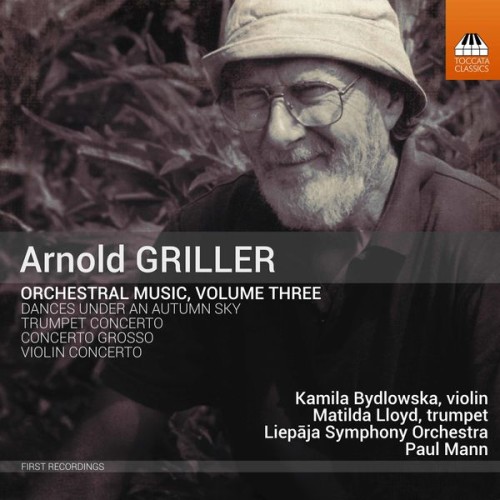 Kamila Bydlowska, Matilda Lloyd, Liepaja Symphony Orchestra, Paul Mann – Arnold Griller: Orchestral Music, Vol. 3 (2021) [FLAC 24 bit, 96 kHz]