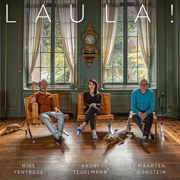 Kadri Tegelmann, Maarten Ornstein, Mike Fentross – Laula! (2021) [Official Digital Download 24bit/96kHz]
