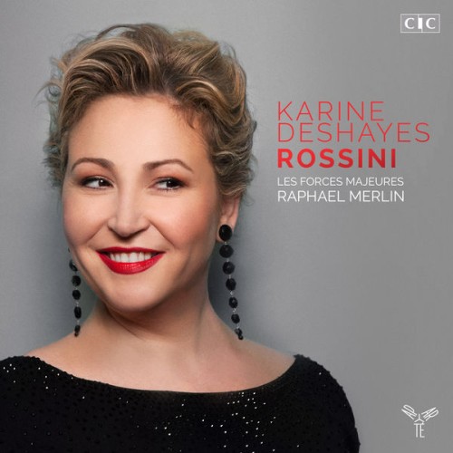Karine Deshayes, Les Forces Majeures, Raphaël Merlin – Rossini (2016) [FLAC 24 bit, 96 kHz]